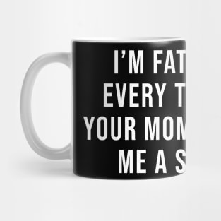 I'm Fat Because I Fuck Your Mom Sandwich Fucking Sex Jokes Mug